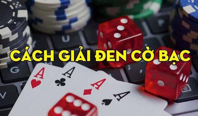 Tìm hiểu 5 cách giải đen cờ bạc hiệu quả
